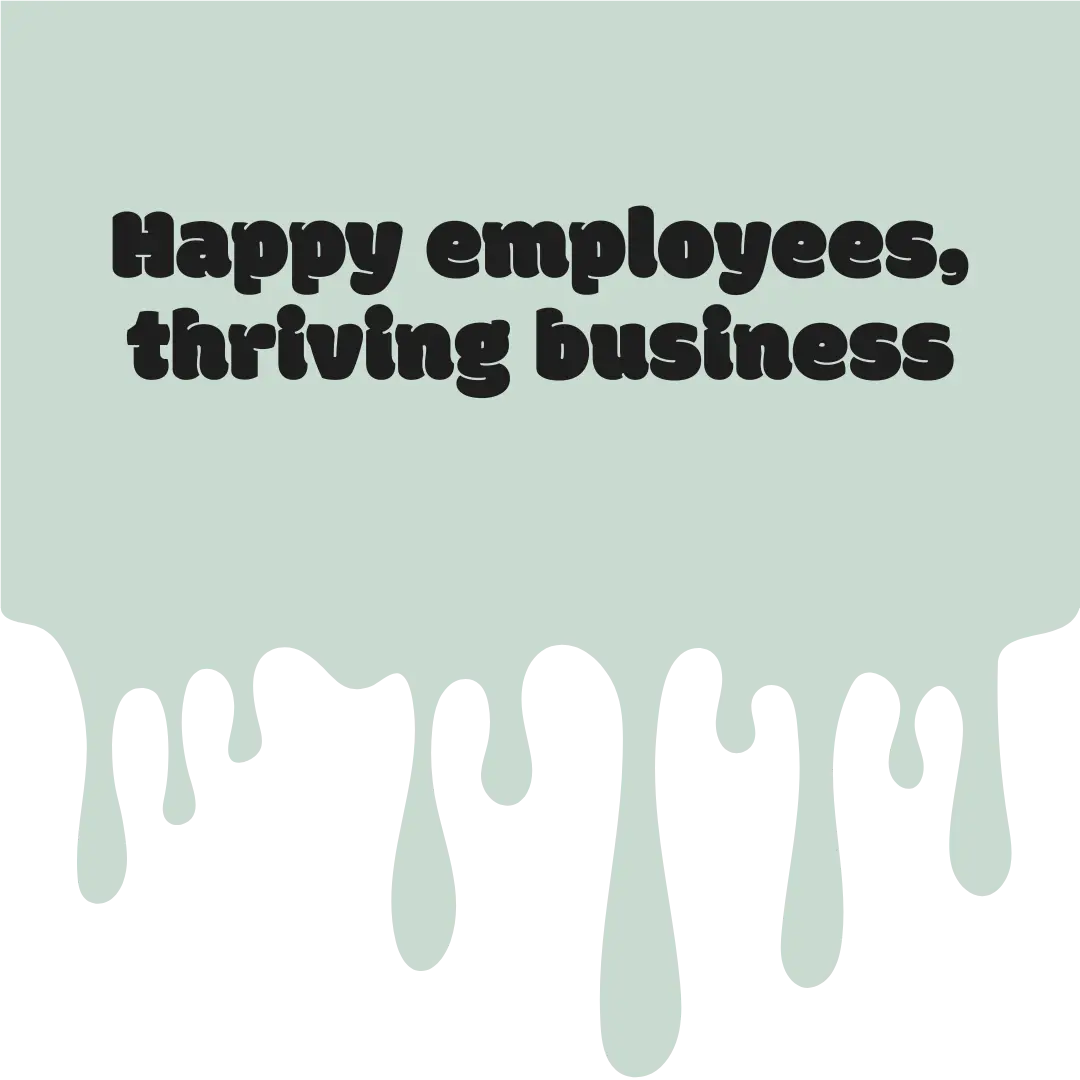 Happy employees, thriving business