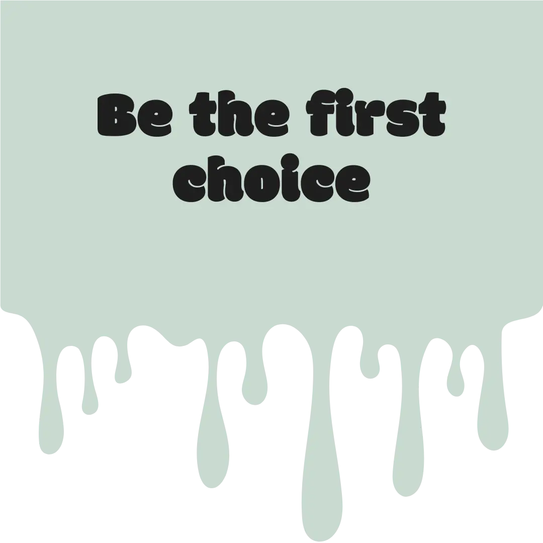 Be the first choice