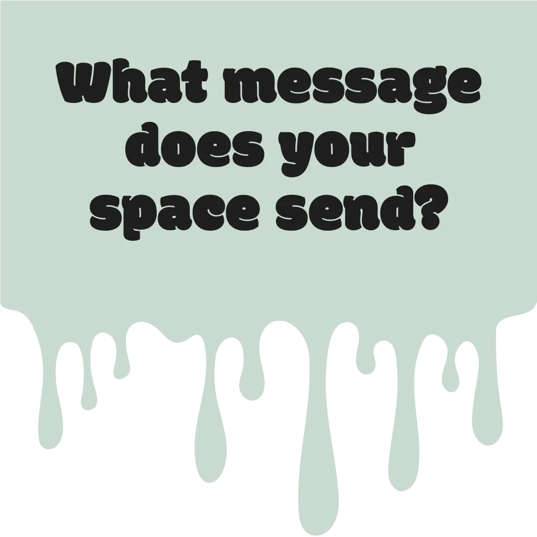 What message does your space send?