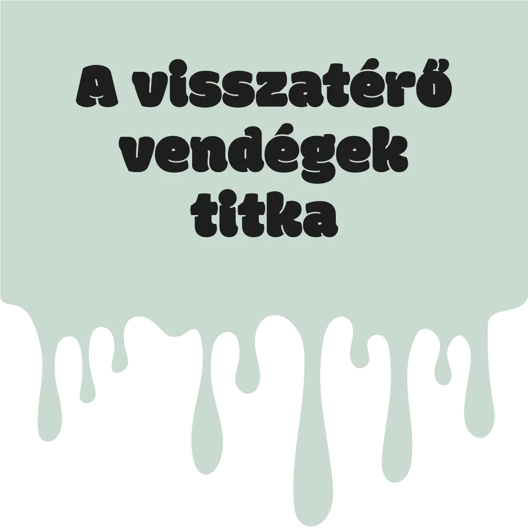 A visszatérő vendégek titka
