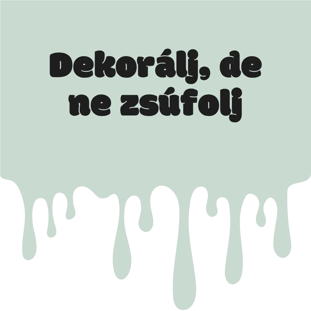 Dekorálj, de ne zsúfolj