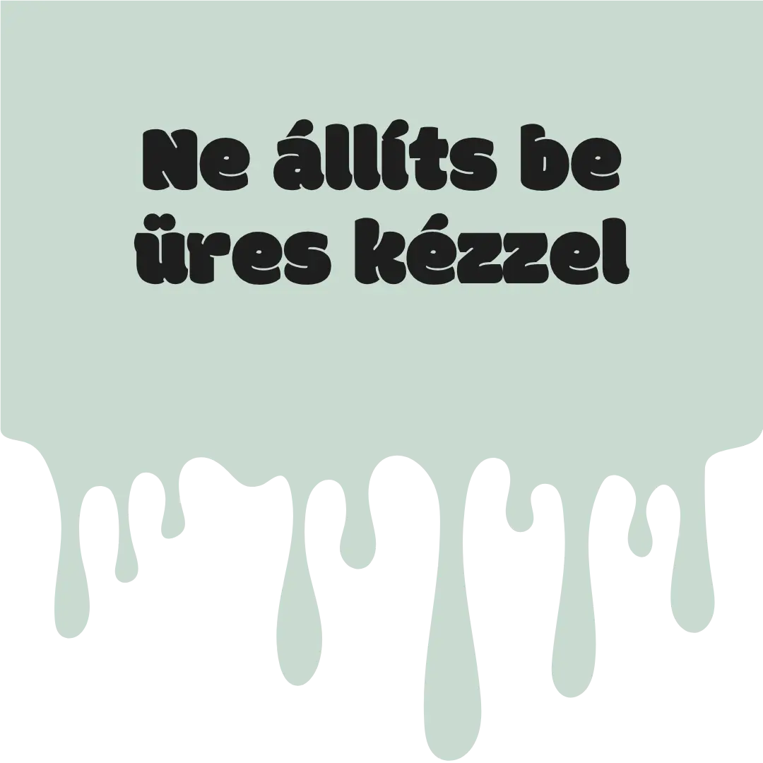 Ne állíts be üres kézzel