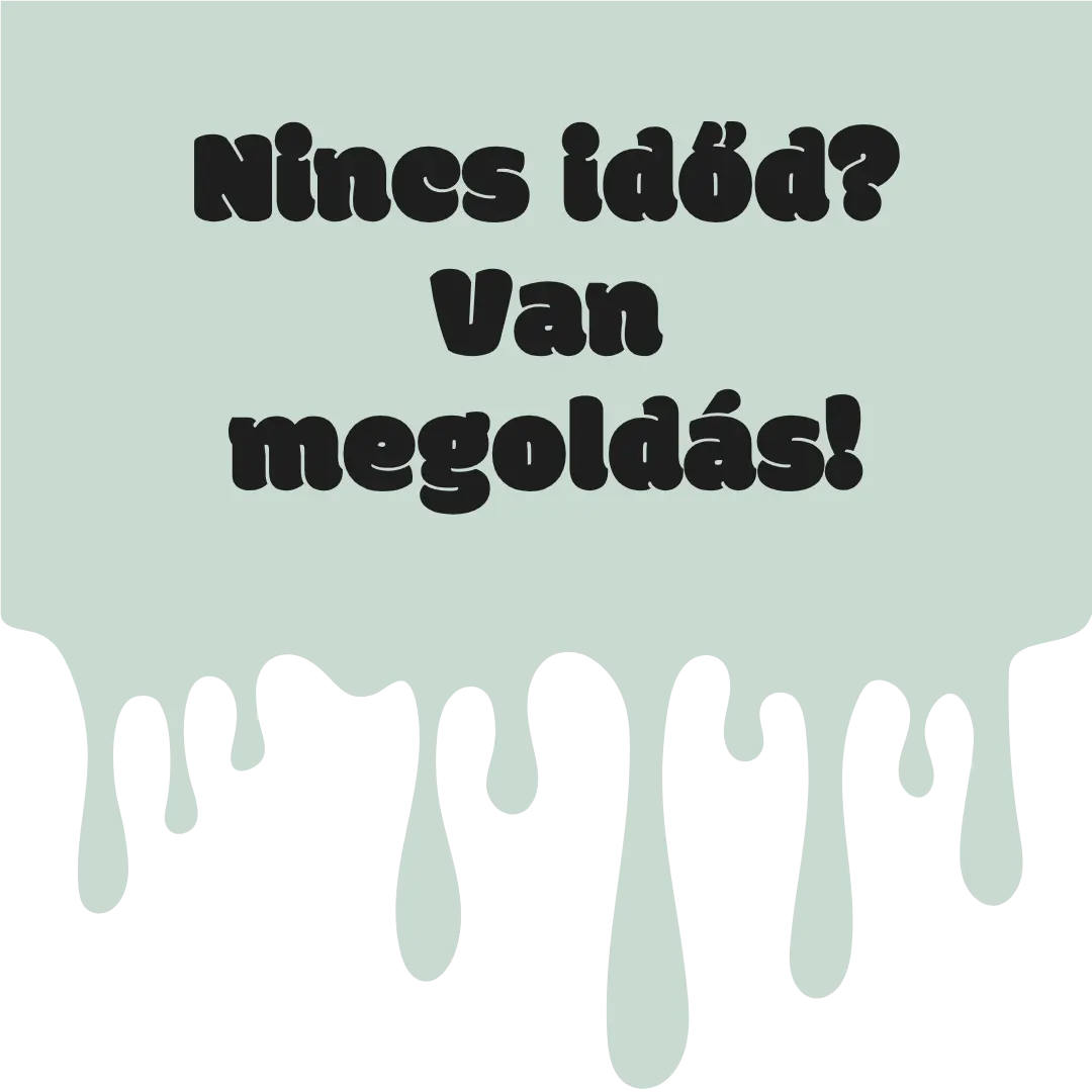 Nincs időd? Van megoldás!